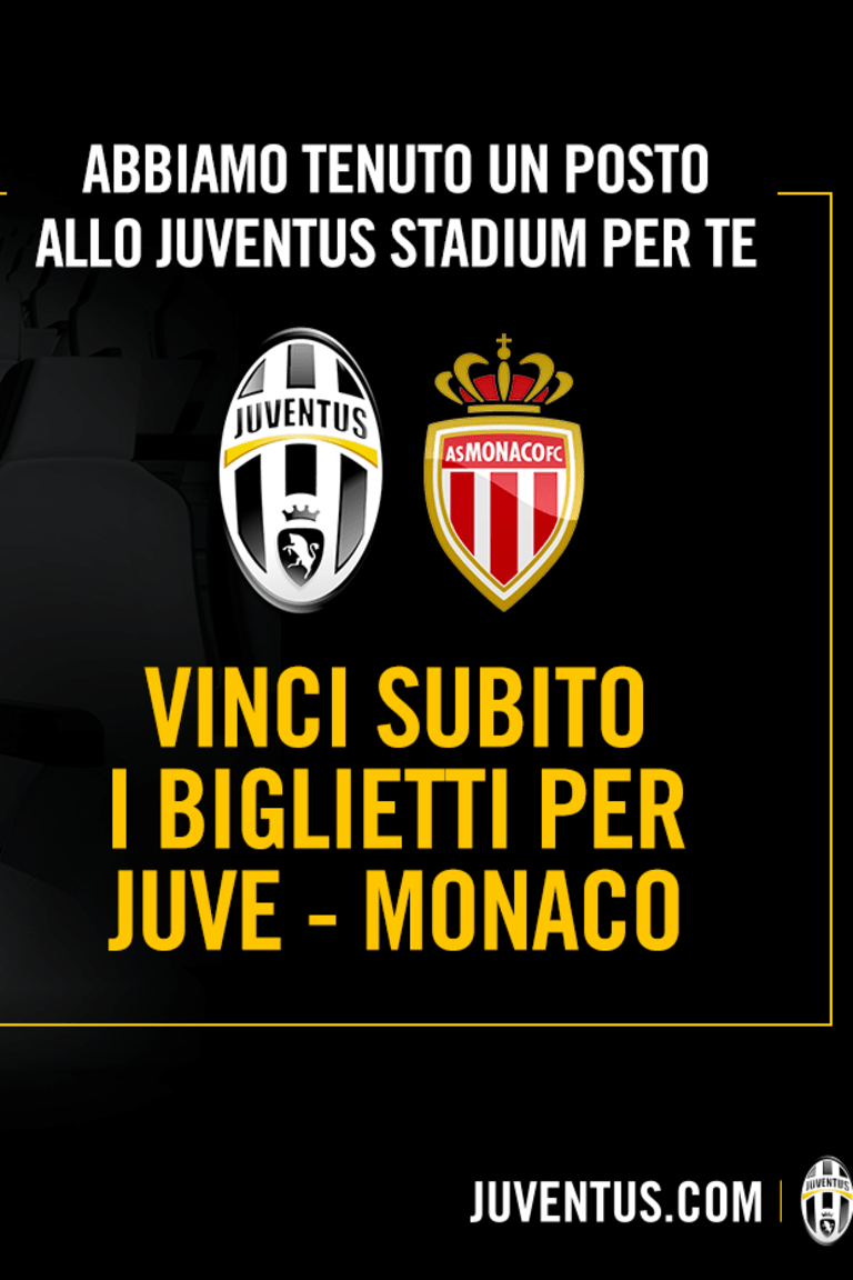 Gioca la tua chance, vinci Juve-Monaco!